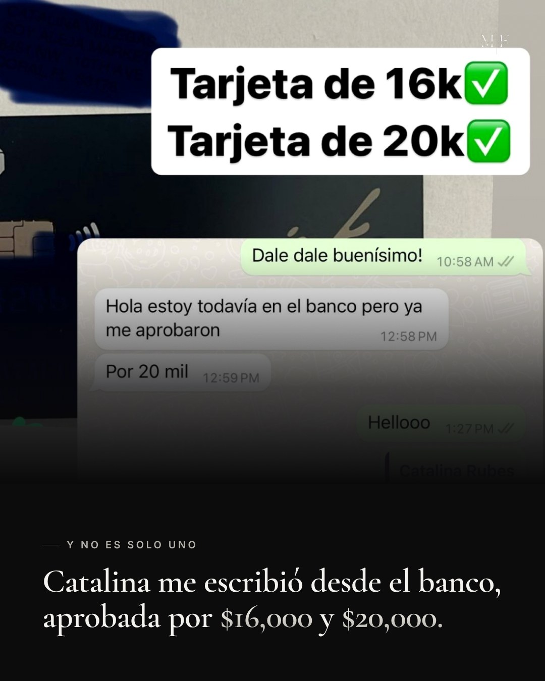 Catalina me escribió desde el banco, aprobada por $16,000 y $20,000.