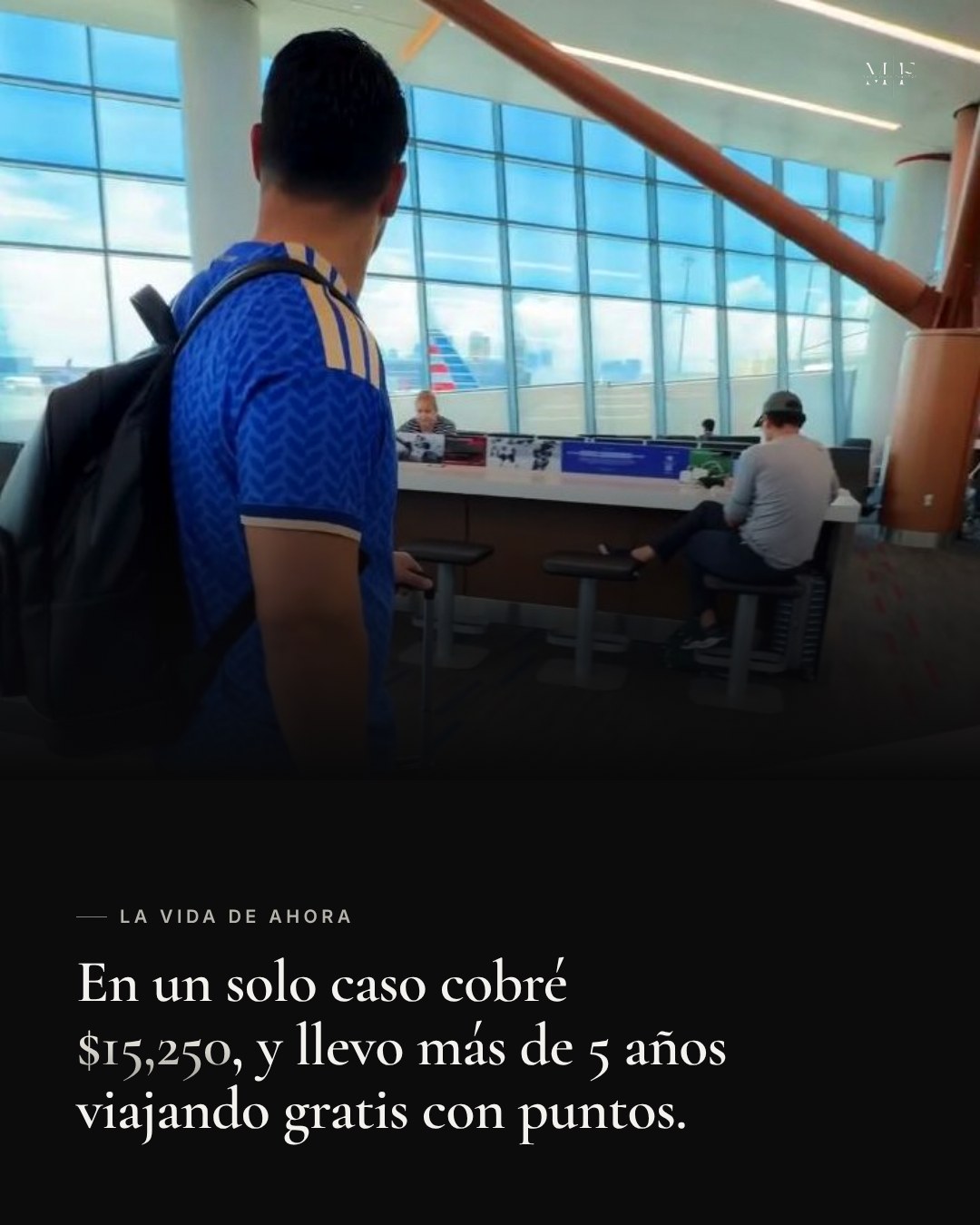 En un solo caso cobré $15,250, y llevo más de 5 años viajando gratis con puntos.